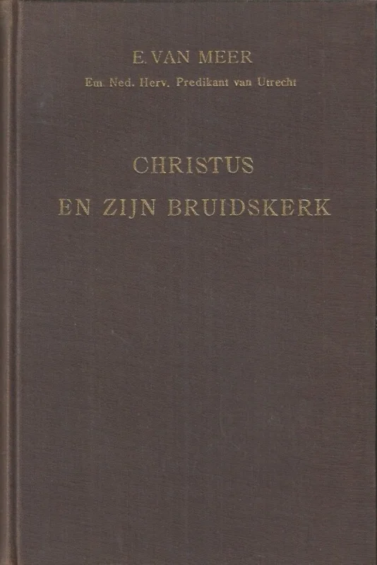 Christus en Zijn bruidskerk : het Hooglied in meditaties verklaard en toegepast – door E. van Meer Exclusieve Aanbieding