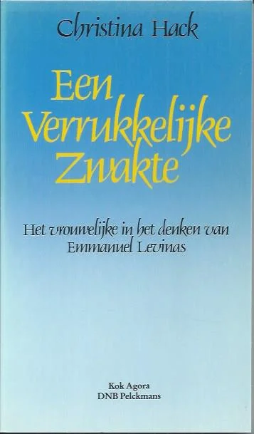 Betrouwbaar Een verrukkelijke zwakte : het vrouwelijke in het denken van Emmanuel Levinas – Christina Hack