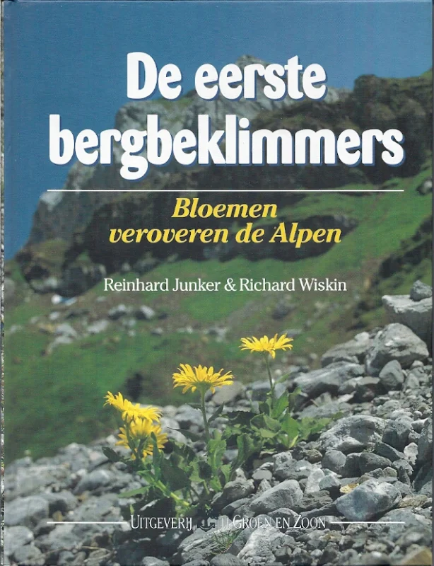 De eerste bergbeklimmers : bloemen veroveren de Alpen – Reinhard Junker & Richard Wiskin Seizoensaanbieding