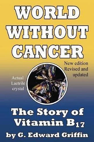 World without cancer : the story of vitamin B17 – by G. Edward Griffin (2nd ed. 2006) Uitverkoop
