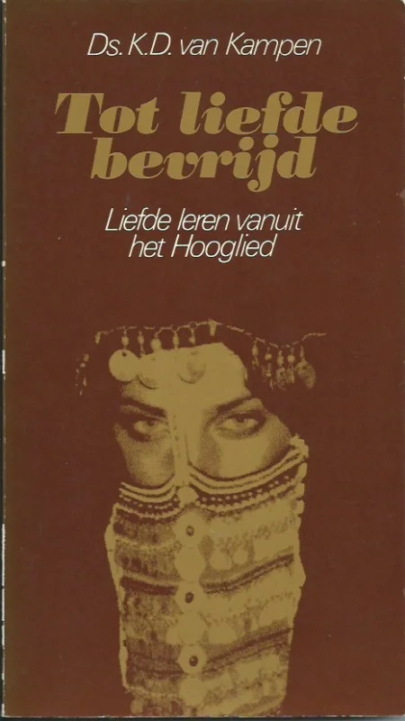 Premium Tot liefde bevrijd : liefde leren vanuit het Hooglied – Ds. K.D. van Kampen