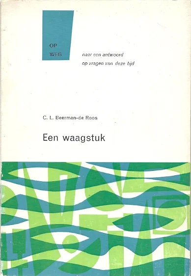 Een waagstuk, op weg naar een antwoord op vragen van deze tijd – C.L. Beerman-de Roos (1e druk) Superprijs