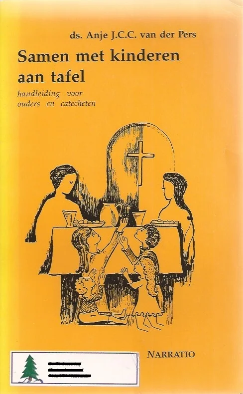 Samen met kinderen aan tafel : voorbereidingsboekjes voor kinderen aan het Heilige Avondmaal–Narratio + Anje J.C.C. van der Pers Tijdelijk Beschikbaar