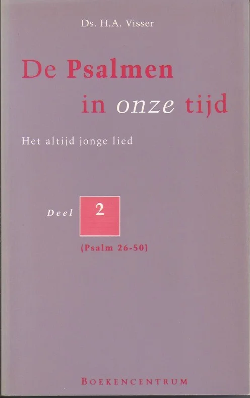 Nieuw De Psalmen in onze tijd : Het altijd jonge lied : Deel 2 (Psalm 26-50) – Ds. H.A. Visser (2e druk)