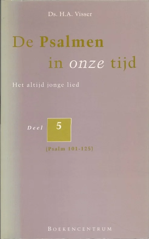 De Psalmen in onze tijd : Het altijd jonge lied : Deel 5 (Psalm 101-125) – Ds. H.A. Visser Laatste Kans