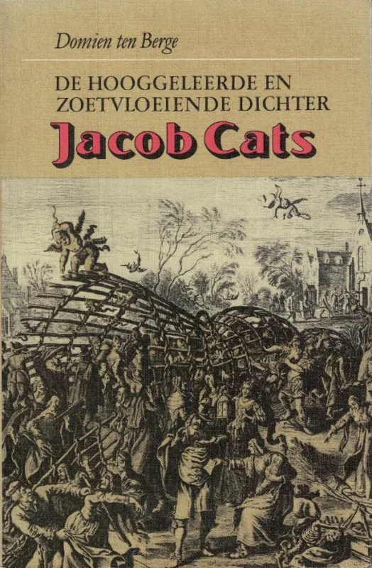 Direct Verzonden De hooggeleerde en zoetvloeiende dichter Jacob Cats – Domien ten Berge