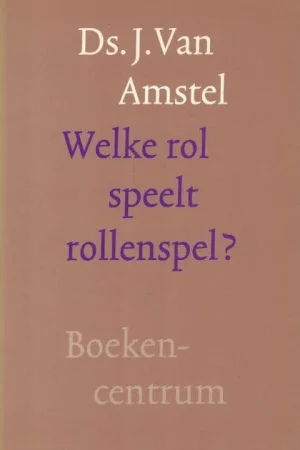 Welke rol speelt rollenspel? – Ds. J. Van Amstel Shop Nu