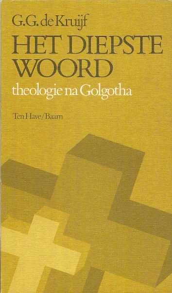 Het diepste woord : theologie na Golgotha – G.G. de Kruijf Superprijs