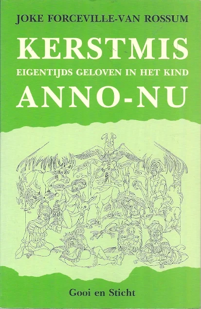 Kerstmis anno-nu : eigentijds geloven in het Kind – Joke Forceville-van Rossum Favoriet