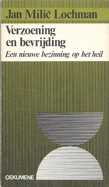 Hete Deal Verzoening en bevrijding : een nieuwe bezinning op het heil – Oekumene – Jan Milic Lochman