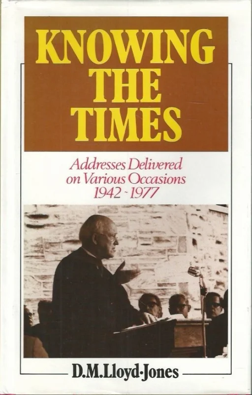 Koop Vandaag Knowing the Times : Addresses Delivered on Various Occasions, 1942-1977 – D.M. Lloyd-Jones