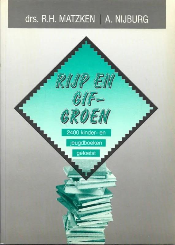 Rijp en gifgroen : 2400 kinder- en jeugdboeken getoetst – drs. R.H. Matzken, A. Nijburg Betaalbaar