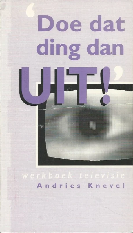 Betrouwbaar Doe dat ding dan uit! : Werkboek televisie – Andries Knevel (2e druk)