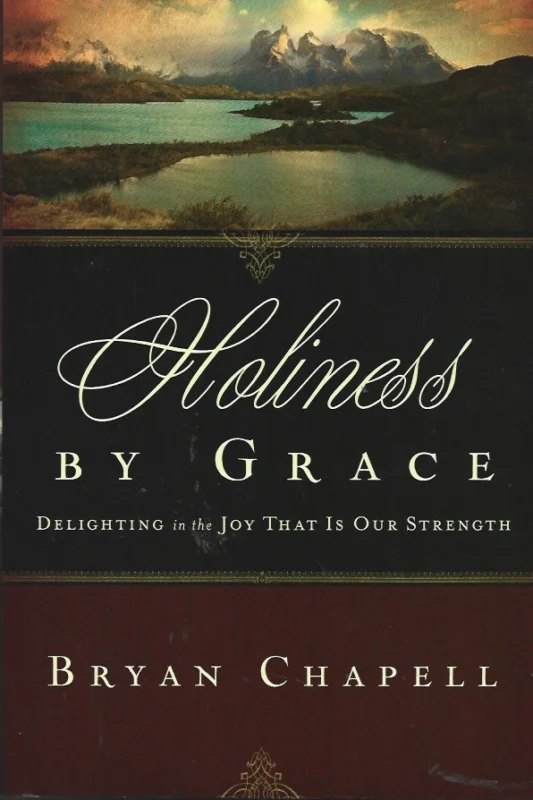 Holiness by Grace : Delighting in the Joy That Is Our Strength – Bryan Chapell Uitverkoop