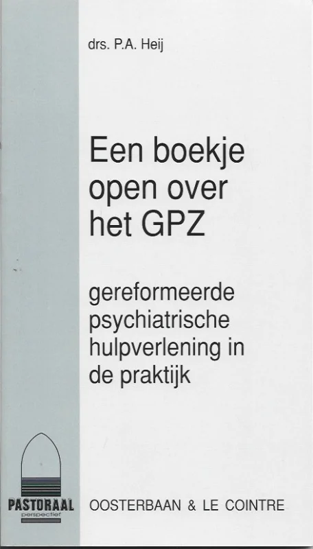 Een boekje open over het GPZ : gereformeerde psychiatrische hulpverlening in de praktijk – drs. P.A. Heij Must-Have
