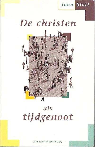 Rechtstreeks Van De Fabrikant De christen als tijdgenoot : een pleidooi om dubbel te luisteren – John Stott