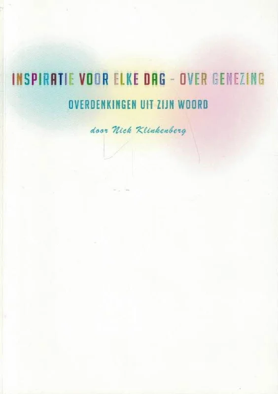 Inspiratie voor elke dag – over genezing : Overdenkingen uit Zijn Woord – Nick Klinkenberg Gratis Verzending