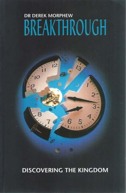 Breakthrough : Discovering the Kingdom : Dr. Derek Morphew Uitverkoop