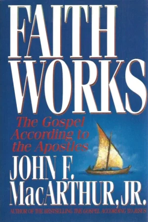 Aanbieding Faith Works : The Gospel According to the Apostles : John F. MacArthur, Jr.