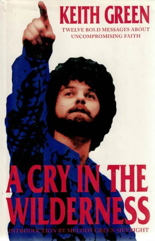 Gratis Retour A Cry in the Wilderness : Twelve Bold Messages About Uncompromising Faith – Keith Green