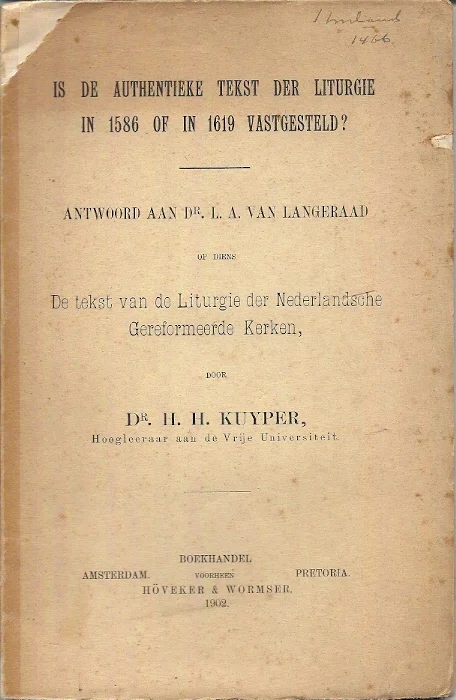 Koop Vandaag Is de authentieke tekst der liturgie in 1586 of in 1619 vastgesteld? : antwoord aan L.A. van Langeraad op diens De tekst van de liturgie der Nederlandsche Gereformeerde Kerken – Dr. H.H. Kuyper