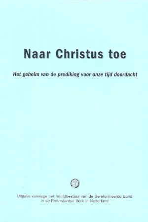 Aanbieding Naar Christus toe : Het geheim van de prediking voor onze tijd doordacht –G.D. Kamphuis (2e druk)