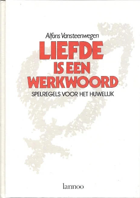 Liefde is een werkwoord – spelregels voor het huwelijk – Alfons Vansteenwegen Bestel Nu