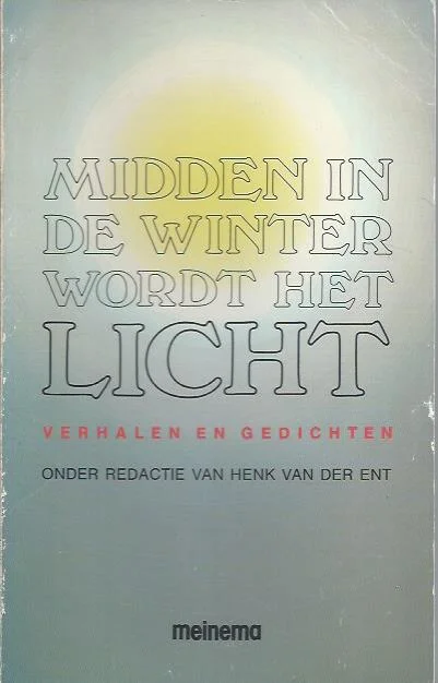 Midden in de winter wordt het licht : verhalen en gedichten – onder red. van Henk van der Ent Lage Kosten