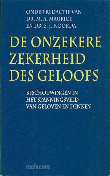 De onzekere zekerheid des geloofs : Beschouwingen in het spanningsveld van geloven en denken – M.A. Maurice en S.J. Noorda Gratis Verzending