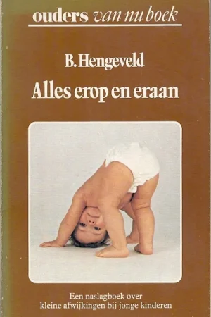 Alles erop en eraan : een naslagboek over kleine afwijkingen bij jonge kinderen – B. Hengeveld Goedkoop