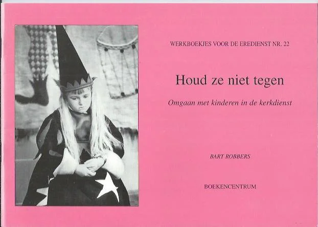 Houd ze niet tegen : omgaan met kinderen in de kerkdienst – Bart Robbers – (Werkboekjes voor de Eredienst Nr. 22) Veilige Betaling