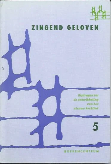 Zingend geloven : bijdragen tot de ontwikkeling van het nieuwe kerklied : Deel 5 – Interkerkelijke Stichting voor het Kerklied. Nu Kopen