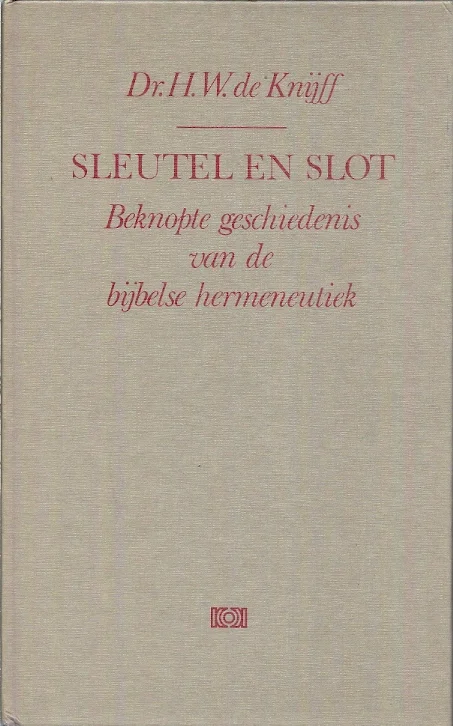 Sleutel en slot : beknopte geschiedenis van de bijbelse hermeneutiek – H.W. de Knijff Koopje