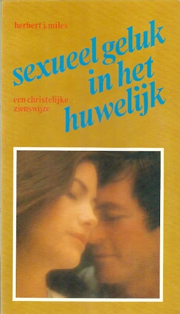 Sexueel geluk in het huwelijk : een christelijke zienswijze – Herbert J. Miles Nu Kopen
