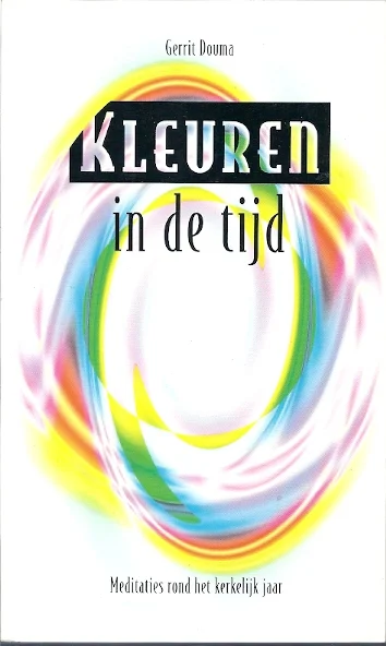 Kleuren in de tijd : Meditaties rond het kerkelijk jaar – Gerrit Douma Goedkoop