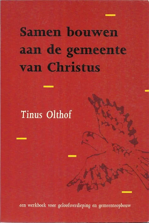 Samen bouwen aan de gemeente van Christus : Een werkboek voor geloofsverdieping en gemeenteopbouw – Tinus Olthof Beperkte Voorraad