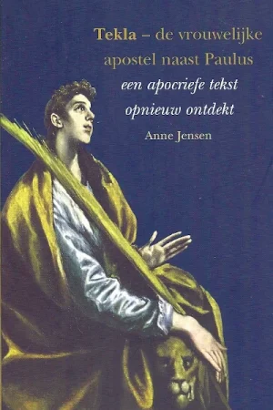 Voordeelprijs Tekla, de vrouwelijke apostel naast Paulus : een apocriefe tekst opnieuw ontdekt – Anne Jensen