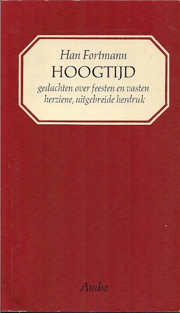 Hoogtijd, gedachten over feesten en vasten – Han Fortmann (2e uitgebreide druk) Populair