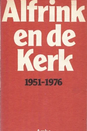 Alfrink en de Kerk, 1951-1976 : historische en theologische essays, aangeboden aan kardinaal Alfrink bij zijn zilveren bisschopsjubileum–J.C.P.A. van Laarhoven … et al. Lage Prijs