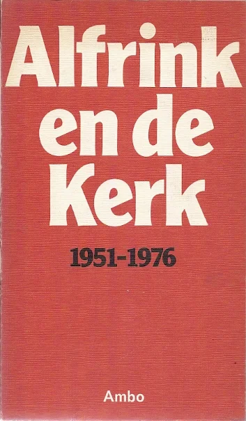Alfrink en de Kerk, 1951-1976 : historische en theologische essays, aangeboden aan kardinaal Alfrink bij zijn zilveren bisschopsjubileum–J.C.P.A. van Laarhoven … et al. Lage Prijs