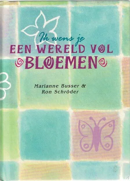Ik wens je een wereld vol bloemen : geboortegedichtjes–Marianne Busser en Ron Schröder Premium