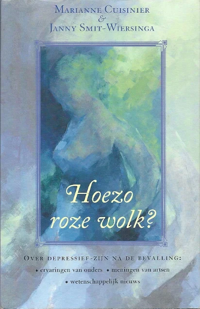 Hoezo roze wolk? : over depressief zijn na de bevalling : ervaringen van ouders, meningen van artsen, wetenschappelijk nieuws – Marianne Cuisinier Laatste Kans