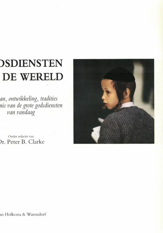 Koop Vandaag Godsdiensten van de wereld : ontstaan, ontwikkeling, tradities en betekenis van de grote godsdiensten van vandaag – Peter B. Clarke