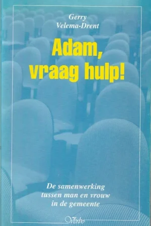 Adam, vraag hulp! : De samenwerking tussen man en vrouw in de gemeente – Gerry Velema-Drent (1e druk) Betrouwbaar