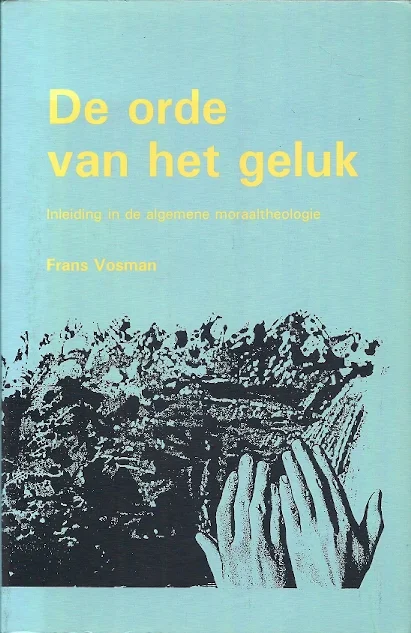 De orde van het geluk : inleiding in de algemene moraaltheologie – Frans Vosman Gecertificeerd