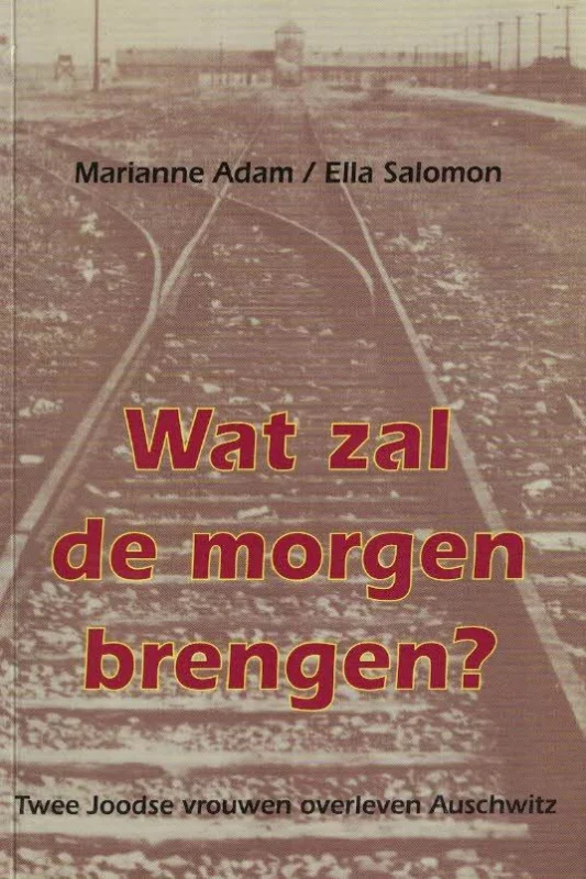 Wat zal de morgen brengen? : twee joodse vrouwen overleven Auschwitz – Marianne Adam & Ella Salomon Koop Vandaag