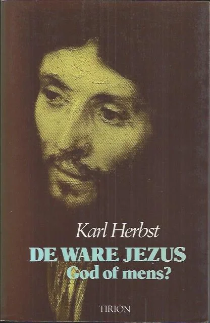 De ware Jezus : God of mens? : Karl Herbst ; met een woord vooraf van Franz Alt. Meest Verkocht