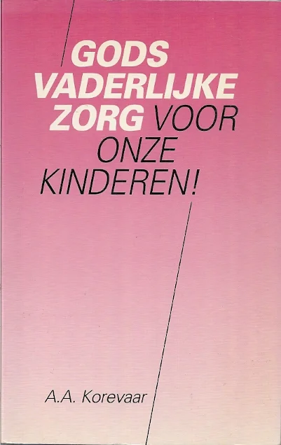 Korting Gods vaderlijke zorg voor onze kinderen! : een verzameling artikelen met betrekking tot de christelijke opvoeding – A.A. Korevaar
