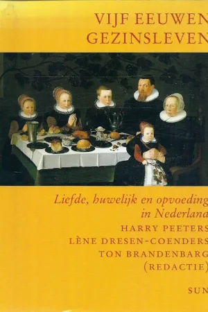 Vijf eeuwen gezinsleven: liefde, huwelijk en opvoeding in Nederland Express Levering