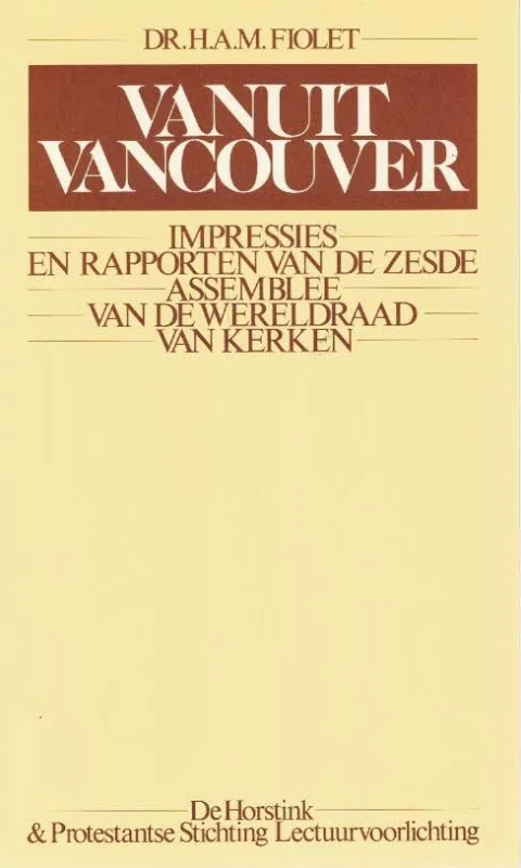Vanuit Vancouver : impressies en rapporten van de zesde assemblee van de Wereldraad van Kerken, gehouden te Vancouver in de periode 24 juli-10 augustus 1983, met als centrale thema “Jezus Christus, het leven van de wereld” – H.A.M. Fiolet Gratis Verzending
